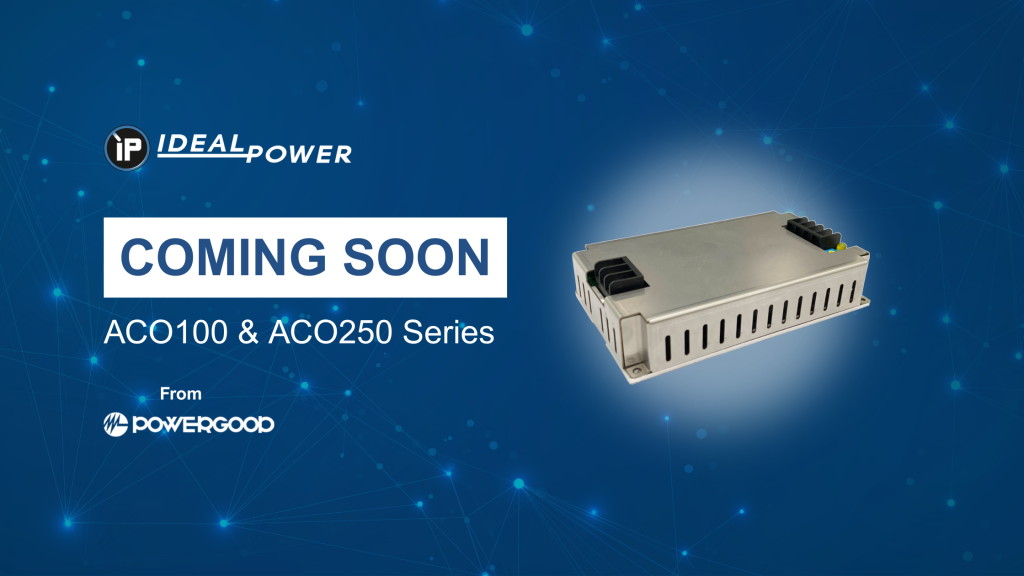 Coming Soon, ACO100 & ACO250 Series developed with PowerGood, Supplied by Ideal Power